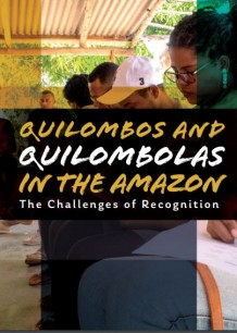 Quilombos and Quilombolas in the Amazon The Challenges of Recognition