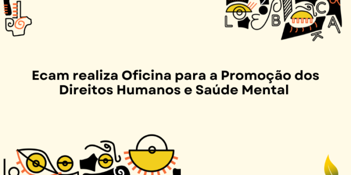 Ecam promove oficina para a Promoção dos Direitos Humanos e SaúdeMental